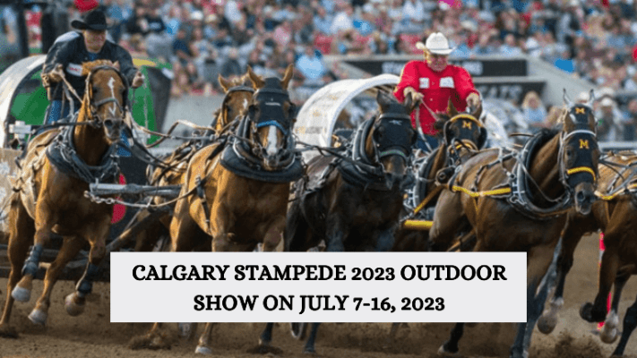 Calgary Stampede 2023 Outdoor Show On July 7-16, 2023