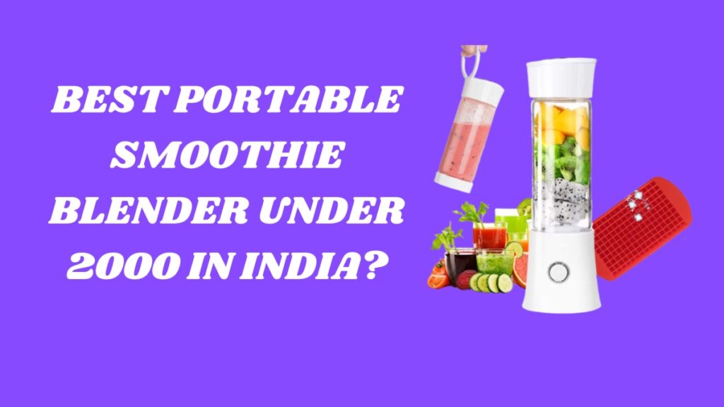 Best Portable Smoothie Blender Under 2000 in India