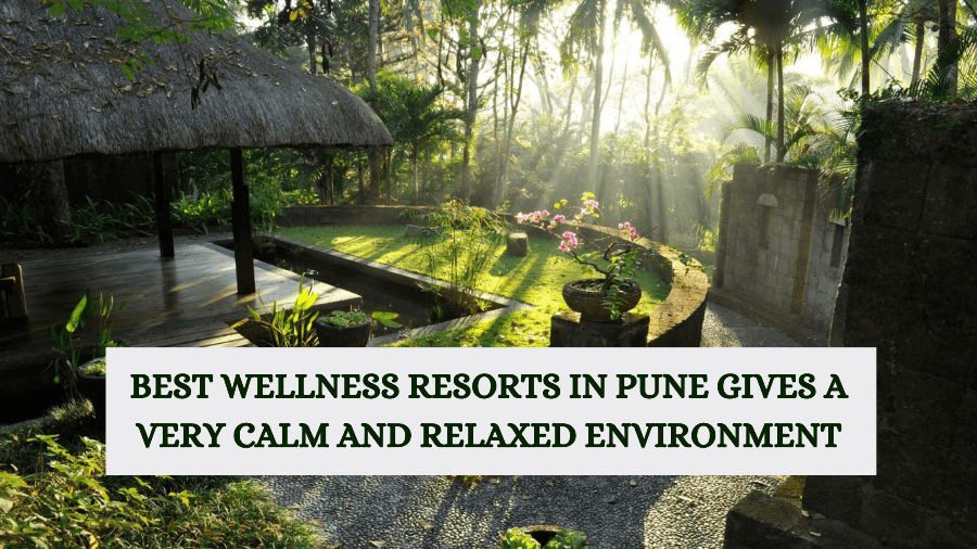 Best Wellness Resorts in Pune gives a very calm and relaxed environment