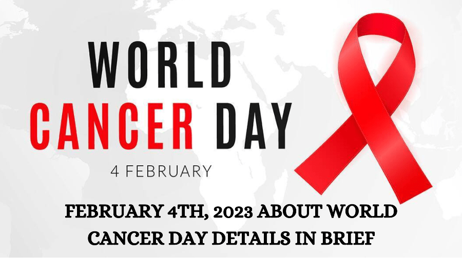 February 4th, 2023 About World Cancer Day details in brief