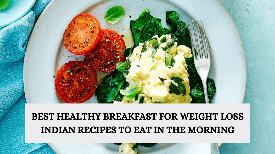 Best Healthy breakfast for weight loss Indian recipes to eat in the morning