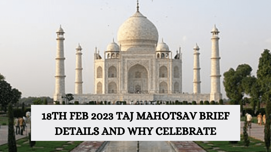 18th feb 2023 Taj Mahotsav brief details and why celebrate